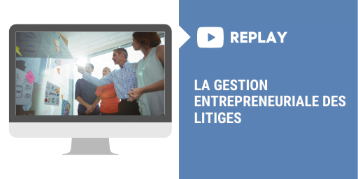 [REPLAY] La gestion entrepreneuriale des litiges